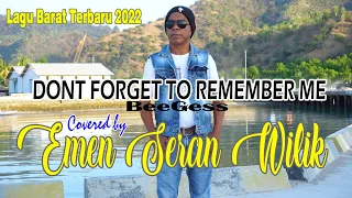 DON'T FORGET TO REMEMBER - COVER BY EMEN SERAN WILIK