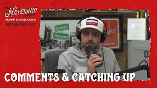 Nateland | Ep #148 - Comments & Catching Up