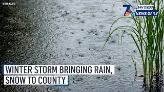 Winter Storm Bringing Rain, Snow to County | San Diego News Daily | NBC 7 San Diego