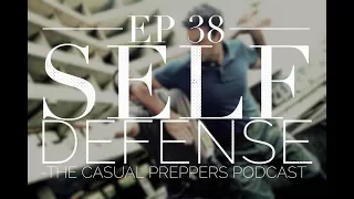 Prepper Self Defense - Ep - 38 - The Casual Preppers Podcast