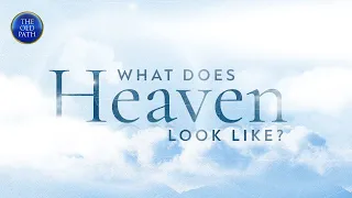 What does heaven look like? | The Old Path