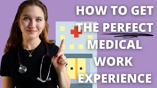 How to get the PERFECT MEDICAL WORK EXPERIENCE?