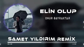 Onur Bayraktar - Elin Olup ( Samet Yıldırım Remix )