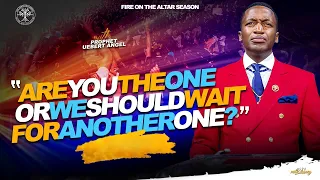 Are You The One Or We Should Wait For Another One? | Prophet Uebert Angel