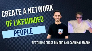 How to Create a Network of Likeminded People | Chase Dimond & Cardinal Mason