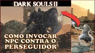 Como Invocar um NPC contra o Perseguidor - Dark Souls 2.