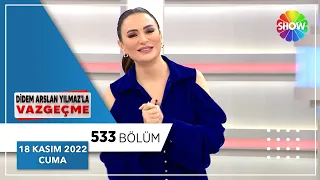 Didem Arslan Yılmaz'la Vazgeçme 533. Bölüm | 18 Kasım 2022