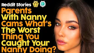 Parents With Nanny Cams What's The Worst Thing You Caught Your Nanny Doing?