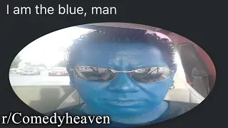 r/Comedyheaven | he is the blue, man?