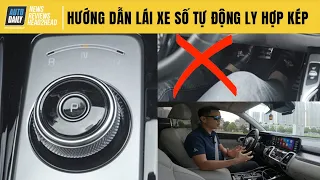 Hướng dẫn lái xe số tự động ly hợp kép DCT đúng cách tránh bị tiền mất tật mang...!