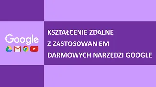 Kształcenie zdalne z zastosowaniem darmowych narzędzi Google - kurs dla nauczycieli.