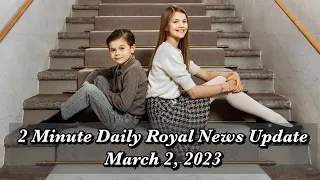 2 Minute Daily Royal News Update,March 2, 2023