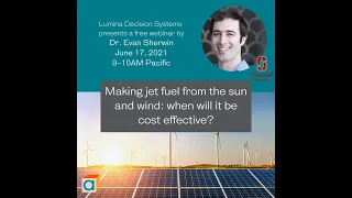 Making Jet Fuel from Sun and Wind (Webinar, Dr. Evan Sherwin)