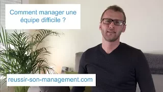 Comment manager une équipe difficile ?