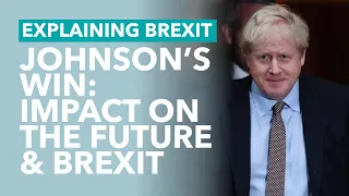 What Johnson's Win Means for Brexit & Britain's Future - Explaining Brexit