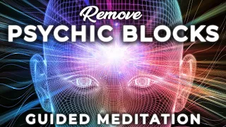 Remove PSYCHIC BLOCKS Guided Meditation ★ Heal Psychic Blockers & Enhance Your Abilities