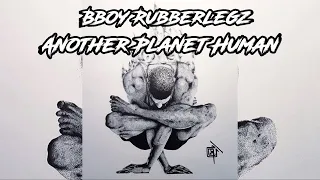 Bboy Rubberlegz 👽 Trailer 2022 [ Another Planet Human ] Original Threads With PowerTricks