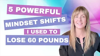 5 Mindset Shifts I Used to Lose 60 Pounds (Over Age 50!)