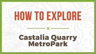 How To Explore: Castalia Quarry MetroPark
