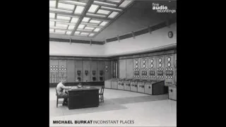 Michael Burkat ‎– Inconstant Places (Full Album) 2001