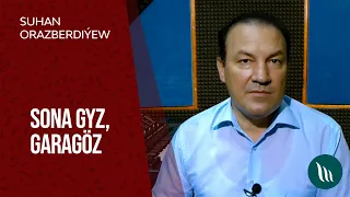 Suhan Orazberdiyew - Sona gyz, Garagoz | 2021