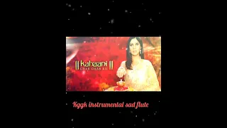 Kggk instrumental Sad Flute #kggk#starplus #entertainment #Sakshi tanwar