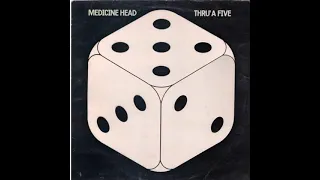 Medicine Head. Thru' A Five 1974