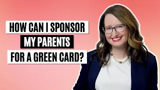 How can I sponsor my parents for a green card?