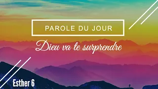 604 - Parole du jour : Dieu va te surprendre - Esther 6