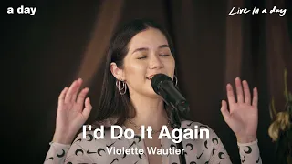 Violette Wautier - I'd Do It Again | Live in a day