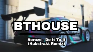 Acraze - Do It To It (Habstrakt Remix) [ID]