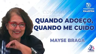 PALESTRA INÉDITA | Mayse Braga - QUANDO ADOEÇO, QUANDO ME CUIDO (PALESTRA ESPÍRITA)
