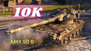 AMX 50 B  10K Damage World of Tanks Replays