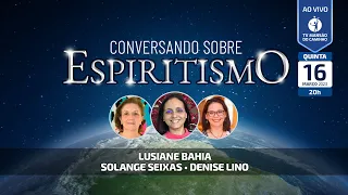 Lusiane Bahia, Solange Seixas e Denise Lino • Conversando Sobre Espiritismo