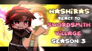 Hashiras react to Swordsmith Village/Season 3 | Demon Slayer/Kimetsu no yaiba