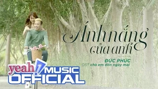 Ánh Nắng Của Anh - OST Chờ Em Đến Ngày Mai  | Đức Phúc | Official MV | Nhạc trẻ hay mới nhất