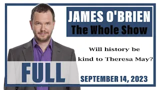 James O'Brien - The Whole Show: Will history be kind to Theresa May?