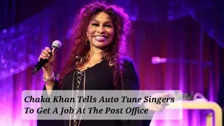 Chaka Khan Tells Auto Tune Singers To Get A Job At The Post Office