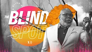 The Blind Spot - Bishop T.D. Jakes [August 18, 2019]