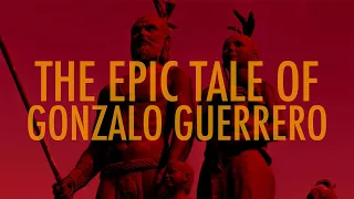 The Epic Tale of Gonzalo Guerrero