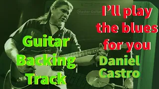 I'll play the blues for you by Daniel Castro guitar backing track