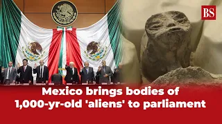 Mexico brings bodies of 1,000-year-old 'aliens' to parliament, Nasa responds