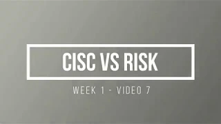 ENCE 3231 Week 1 - Video 7 - CISC & RISC