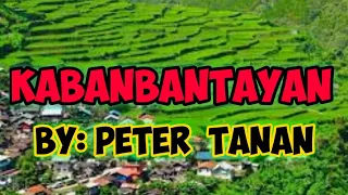 KABANBANTAYAN w/ LYRICS by:PETER TANAN