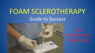 Guide to Successful Foam Sclerotherapy for Varicose Veins. Live Demonstration.