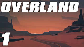Overland Lets Play Part 1 Squad Based Survival Game