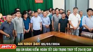 An ninh 24h ngày 3/5: Hoàn tất cáo trạng truy tố 254 bị can trong đại án đăng kiểm | ANTV