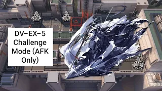 [Arknights] DV-EX-5 Challenge Mode (AFK Only)
