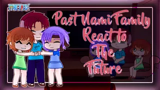 ||ONE PIECE|| Past Nami Family react to the future ||Nami x Luffy ⚠||