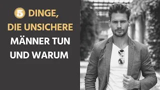 5 Dinge, die unsichere Männer tun und warum